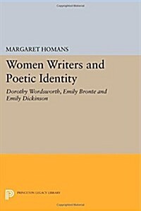 Women Writers and Poetic Identity: Dorothy Wordsworth, Emily Bronte and Emily Dickinson (Paperback)