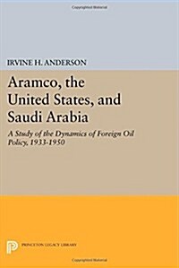 Aramco, the United States, and Saudi Arabia: A Study of the Dynamics of Foreign Oil Policy, 1933-1950 (Paperback)