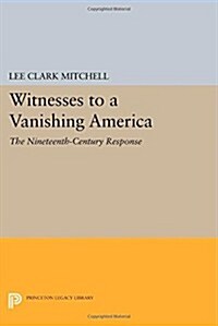 Witnesses to a Vanishing America: The Nineteenth-Century Response (Paperback)