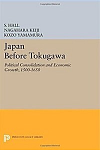 Japan Before Tokugawa: Political Consolidation and Economic Growth, 1500-1650 (Paperback)