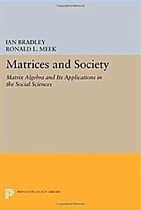 Matrices and Society: Matrix Algebra and Its Applications in the Social Sciences (Paperback)