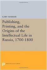 Publishing, Printing, and the Origins of the Intellectual Life in Russia, 1700-1800 (Paperback)