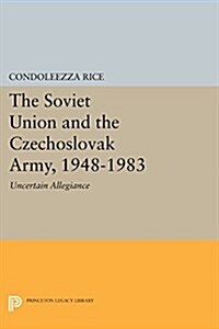 The Soviet Union and the Czechoslovak Army, 1948-1983: Uncertain Allegiance (Paperback)