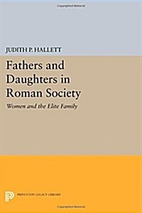 Fathers and Daughters in Roman Society: Women and the Elite Family (Paperback)