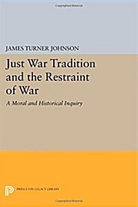 Just War Tradition and the Restraint of War: A Moral and Historical Inquiry (Paperback)