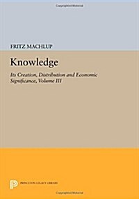 Knowledge: Its Creation, Distribution and Economic Significance, Volume III: The Economics of Information and Human Capital (Paperback)