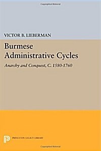 Burmese Administrative Cycles: Anarchy and Conquest, C. 1580-1760 (Paperback)
