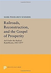 Railroads, Reconstruction, and the Gospel of Prosperity: Aid Under the Radical Republicans, 1865-1877 (Paperback)