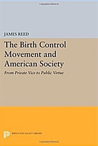 The Birth Control Movement and American Society: From Private Vice to Public Virtue (Paperback)