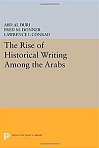 The Rise of Historical Writing Among the Arabs (Paperback)