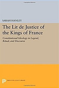The Lit de Justice of the Kings of France: Constitutional Ideology in Legend, Ritual, and Discourse (Paperback)
