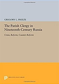 The Parish Clergy in Nineteenth-Century Russia: Crisis, Reform, Counter-Reform (Paperback)