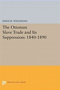 The Ottoman Slave Trade and Its Suppression: 1840-1890 (Paperback)
