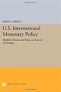 U.S. International Monetary Policy: Markets, Power, and Ideas as Sources of Change (Paperback)