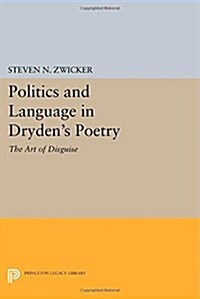 Politics and Language in Drydens Poetry: The Art of Disguise (Paperback)