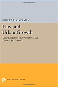 Law and Urban Growth: Civil Litigation in the Boston Trial Courts, 1880-1900 (Paperback)