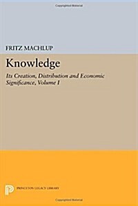 Knowledge: Its Creation, Distribution and Economic Significance, Volume I: Knowledge and Knowledge Production (Paperback)