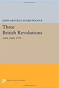 Three British Revolutions: 1641, 1688, 1776 (Paperback)