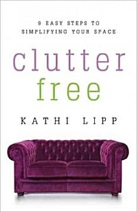 Clutter Free: Quick and Easy Steps to Simplifying Your Space (Paperback)