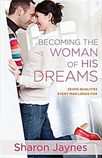 Becoming the Woman of His Dreams: Seven Qualities Every Man Longs for (Paperback)