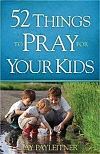 52 Things to Pray for Your Kids (Paperback)