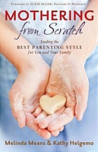Mothering from Scratch: Finding the Best Parenting Style for You and Your Family (Paperback)
