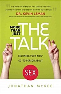 More Than Just the Talk: Becoming Your Kids Go-To Person about Sex (Paperback)