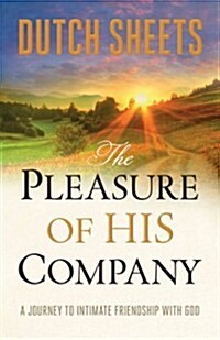 The Pleasure of His Company: A Journey to Intimate Friendship with God (Paperback)