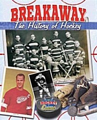 Breakaway!: The History of Hockey (Hardcover)