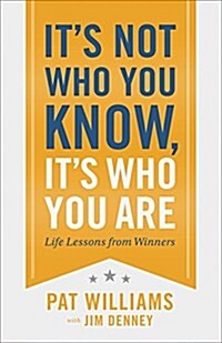 Its Not Who You Know, Its Who You Are: Life Lessons from Winners (Hardcover)