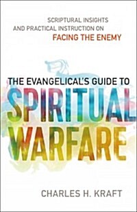 The Evangelicals Guide to Spiritual Warfare: Scriptural Insights and Practical Instruction on Facing the Enemy (Paperback)
