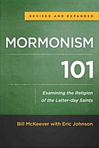 Mormonism 101: Examining the Religion of the Latter-Day Saints (Paperback, Revised and Exp)