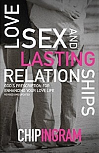 Love, Sex, and Lasting Relationships: Gods Prescription for Enhancing Your Love Life (Paperback, Revised, Update)