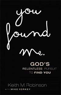 You Found Me: Gods Relentless Pursuit to Find You (Paperback)