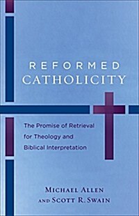 Reformed Catholicity: The Promise of Retrieval for Theology and Biblical Interpretation (Paperback)