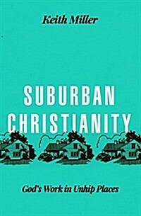 Suburban Christianity: Gods Work in Unhip Places (Paperback)