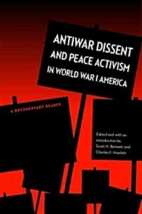 Antiwar Dissent and Peace Activism in World War I America: A Documentary Reader (Paperback)