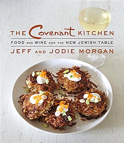 The Covenant Kitchen: Food and Wine for the New Jewish Table: A Cookbook (Hardcover)