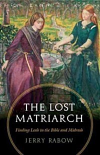 The Lost Matriarch: Finding Leah in the Bible and Midrash (Paperback)