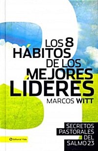 Los 8 H?itos de Los Mejores L?eres: Secretos Pastorales del Salmo 23 (Hardcover)