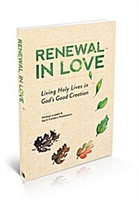 Renewal in Love: Living Holy Lives in Gods Good Creation (Paperback)