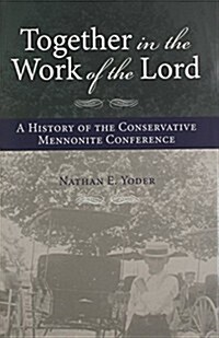 Together in the Work of the Lord: A History of the Conservative Mennonite Conference (Hardcover)