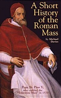 A Short History of the Roman Mass (Paperback)