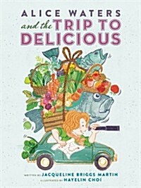Alice Waters and the Trip to Delicious (Hardcover)