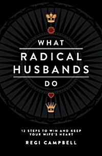 What Radical Husbands Do: 12 Steps to Win and Keep Your Wifes Heart (Paperback)