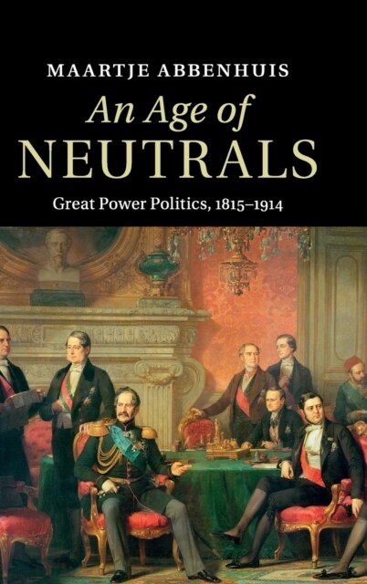 An Age of Neutrals : Great Power Politics, 1815–1914 (Hardcover)
