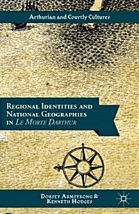 Mapping Malory : Regional Identities and National Geographies in Le Morte Darthur (Hardcover)