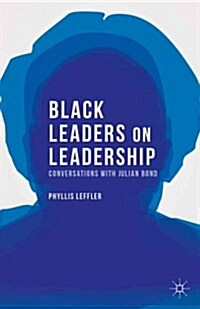 Black Leaders on Leadership : Conversations with Julian Bond (Hardcover)