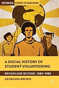 A Social History of Student Volunteering : Britain and Beyond, 1880-1980 (Hardcover)