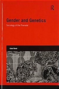 Gender and Genetics : Sociology of the Prenatal (Paperback)